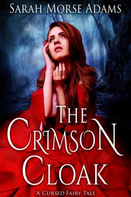 The Crimson Cloak: A Tale of Intrigue, Deceit, and Unexpected Justice!